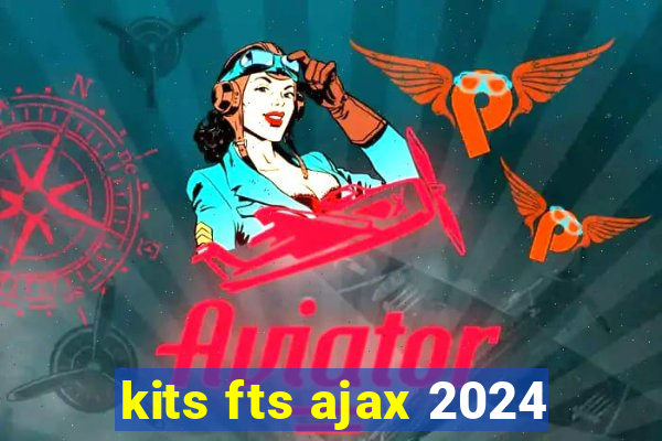 kits fts ajax 2024